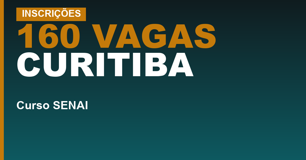 160 VAGAS CURITIBA — Cursos gratuitos do SENAI em Curitiba: como funciona a seleção por ordem de inscrição