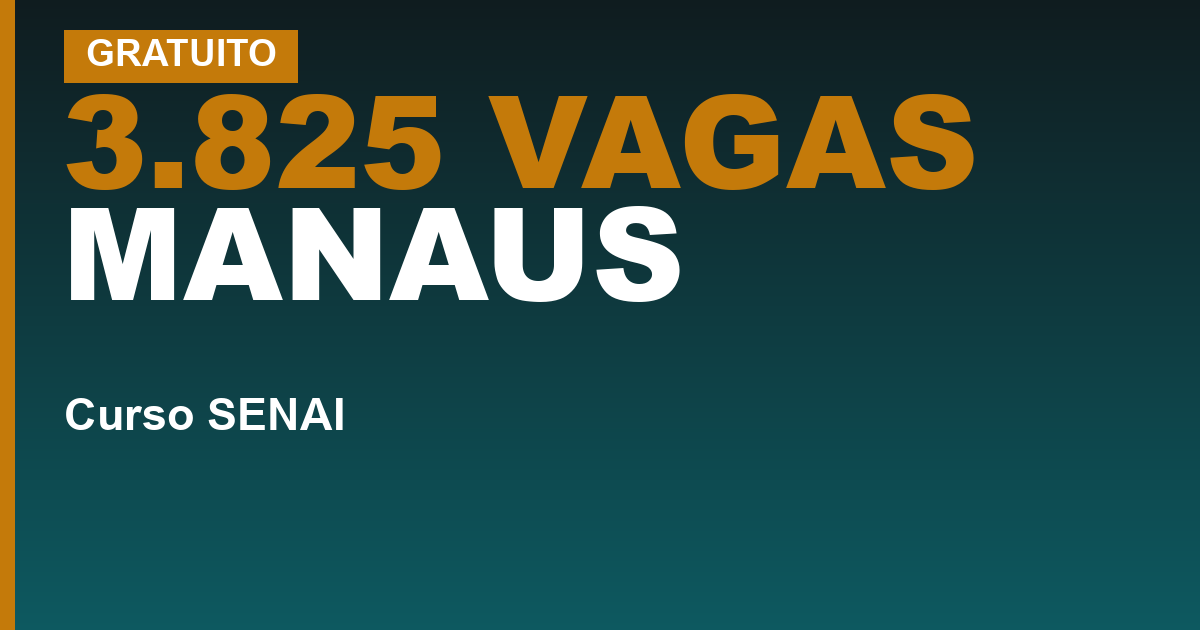 3.825 VAGAS MANAUS — Cursos gratuitos do SENAI em Manaus: como funciona e quando abrem as vagas