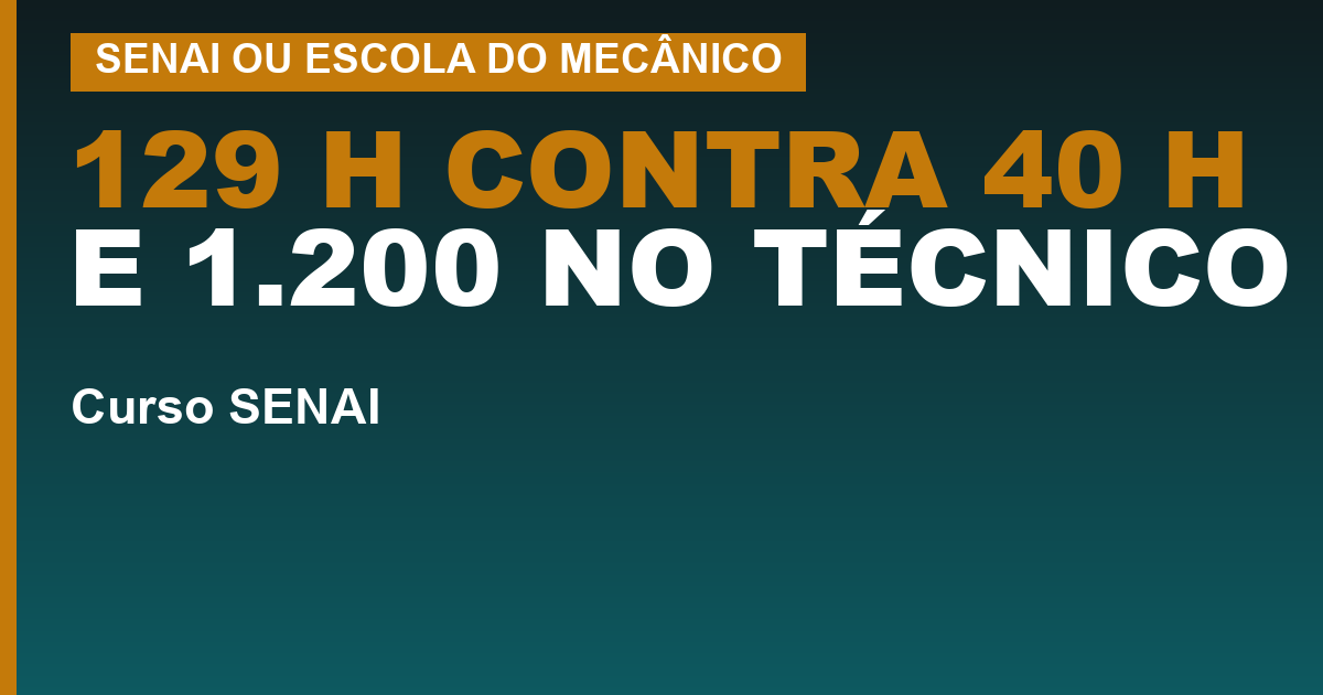 129 H CONTRA 40 H E 1.200 NO TÉCNICO — SENAI ou Escola do Mecânico: só um dos dois forma técnico, e o curso de entrada mais longo é o da rede privada