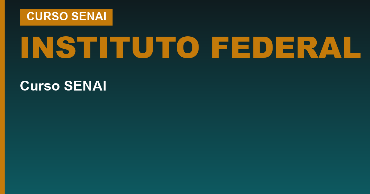 INSTITUTO FEDERAL — SENAI ou Instituto Federal: qual escolher para curso técnico