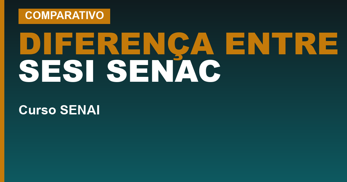 DIFERENÇA ENTRE SESI SENAC — Diferença entre SESI, SENAI, SENAC e SESC: a simetria que resolve a confusão de uma vez