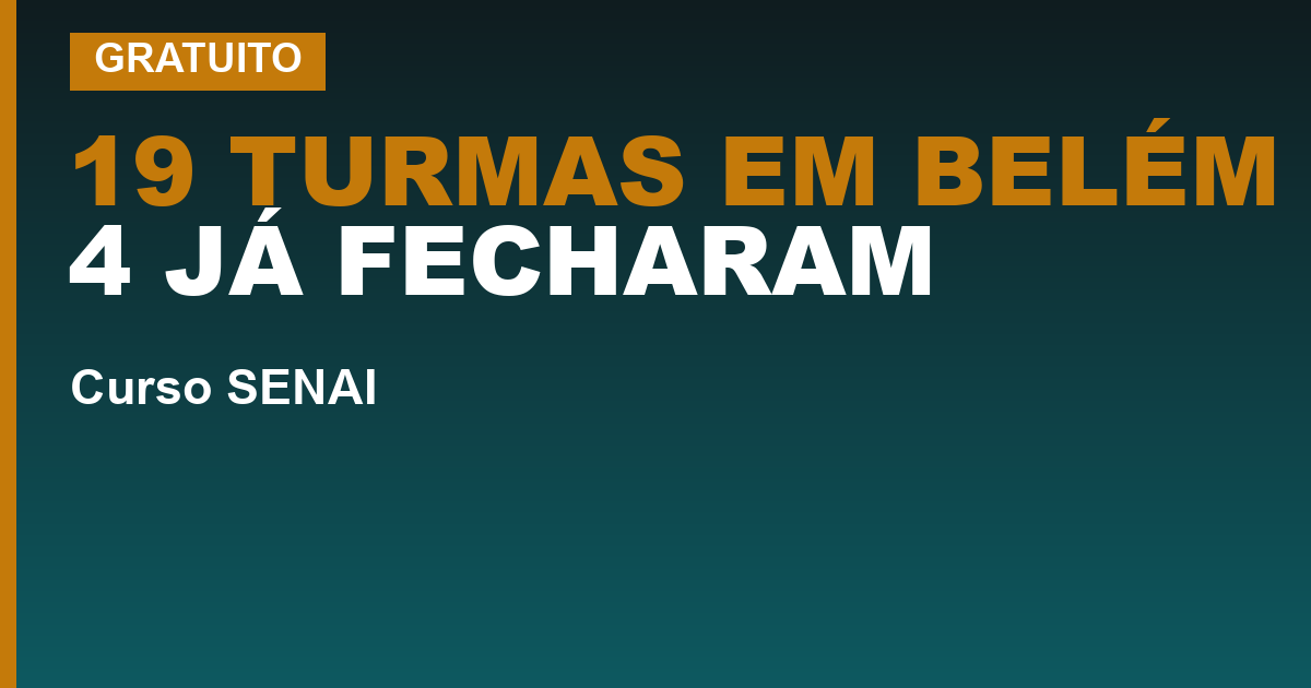 19 TURMAS EM BELÉM 4 JÁ FECHARAM — Cursos gratuitos do SENAI em Belém: as 19 turmas das duas unidades, e as 4 que já fecharam