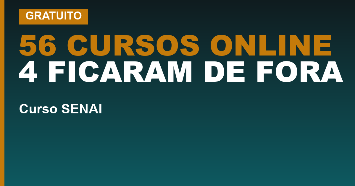 56 CURSOS ONLINE 4 FICARAM DE FORA — Cursos gratuitos online do SENAI com certificado: a lista dos 56 deixou 4 de fora